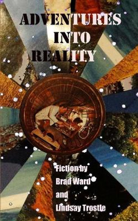 Adventures into Reality by L J Trostle 9781505430356