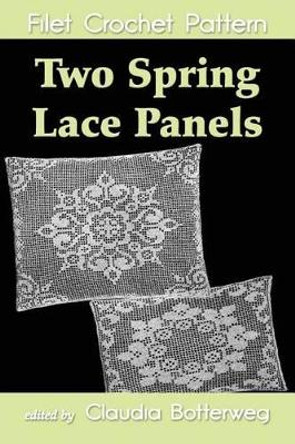 Two Spring Lace Panels Filet Crochet Pattern: Complete Instructions and Chart by Ethel Herrick Stetson 9781507862490