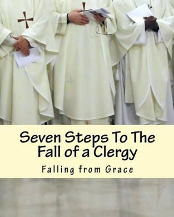 Seven Steps To The Fall of a Clergy: Living a path of unrighteousness by Diane M Winbush 9781505580525