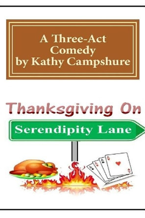 Thanksgiving on Serendipity Lane: A Comedy in Three Acts by Kathy Campshure 9781500729226