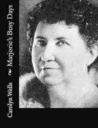 Marjorie's Busy Days by Carolyn Wells 9781500730260