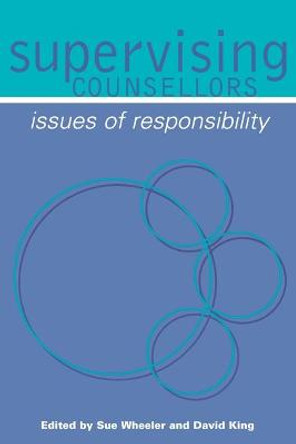 Supervising Counsellors: Issues of Responsibility by Sue Wheeler