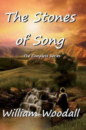 The Stones of Song: The Complete Series by William Woodall 9781505524031