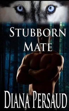 Stubborn Mate by Diana Persaud 9781505526486