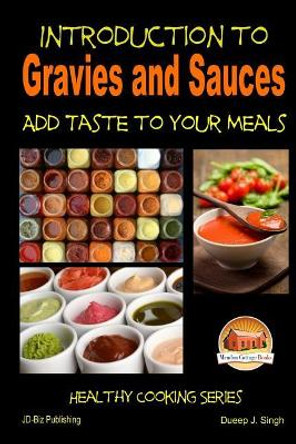 Introduction to Gravies and Sauces - Add Taste to Your Meals by Dueep J Singh 9781505546156