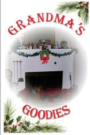 Grandma's Goodies: For Family and Holidays by Cheryl a Durham 9781505607581