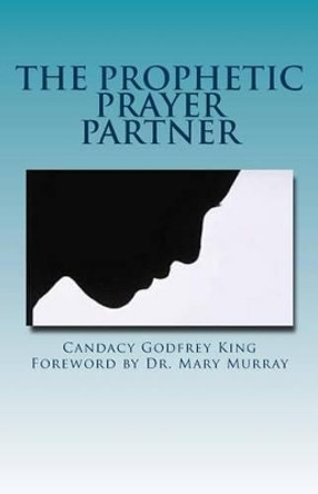 The Prophetic Prayer Partner by Candacy Godfrey King 9781505610932