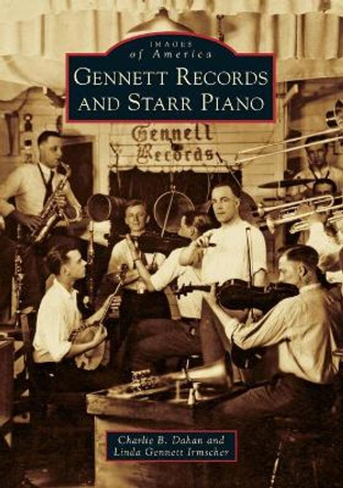 Gennett Records and Starr Piano by Charlie B Dahan 9781467117258