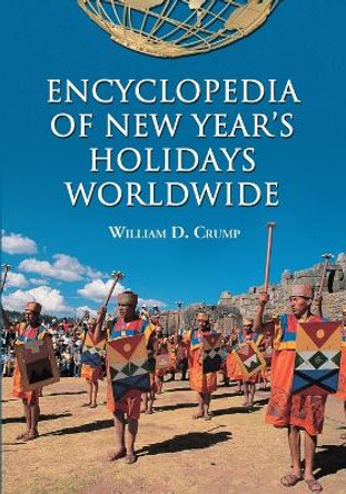 Encyclopedia of New Year's Holidays Worldwide by William D. Crump 9780786495450