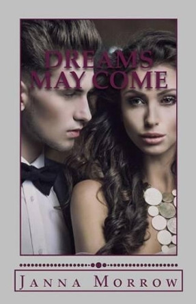 Dreams May Come by Janna Morrow 9781500704735