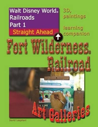 Walt Disney World Railroads Part 1 Fort Wilderness Railroad Art Galleries by David Leaphart 9781500711047