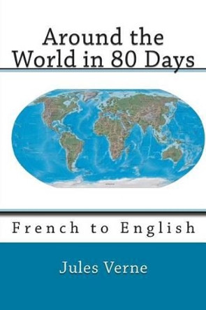 Around the World in 80 Days: French to English by George M Towle 9781500746469