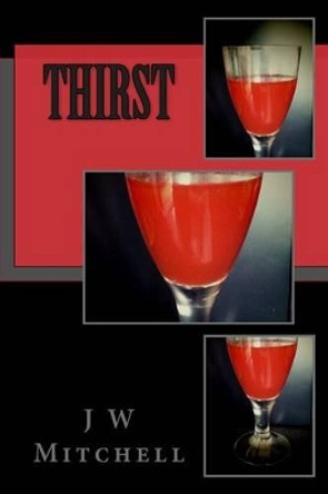 Thirst by J W Mitchell 9781500798123