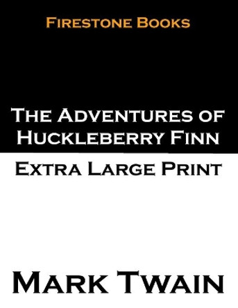 The Adventures of Huckleberry Finn: Extra Large Print by Mark Twain 9781500841683