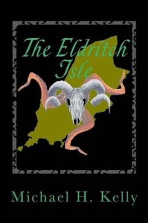 The Eldritch Isle by Michael H Kelly 9781500874322