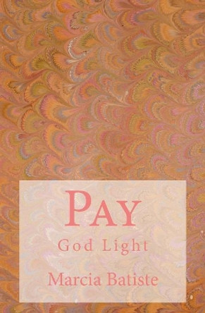 Pay: God Light by Marcia Batiste 9781500890803