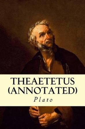 Theaetetus (Annotated) by Prof Benjamin Jowett 9781500932664