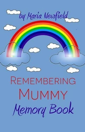 Remembering Mummy: A Memory Book for Grieving Children by Maria Newfield 9781500940805