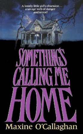 Something's Calling Me Home by Maxine O'Callaghan 9781501145735