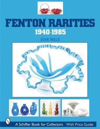 Fenton Rarities, 1940-1985 by John Walk