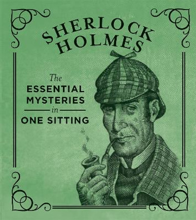 Sherlock Holmes: The Essential Mysteries in One Sitting by Jennifer Kasius