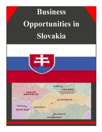 Business Opportunities in Slovakia by U S Department of Commerce 9781502324955