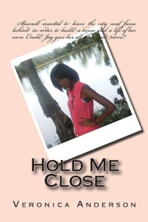 Hold Me Close by Veronica Lolonda Anderson 9781502327246