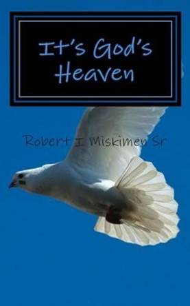 It's God's Heaven by Robert I Miskimen 9781502342270