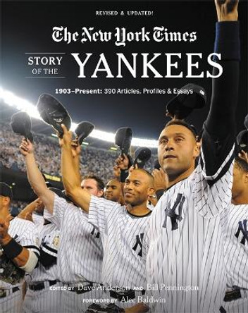 New York Times Story of the Yankees (Revised and Updated): 1903-Present: 390 Articles, Profiles & Essays by Bill Pennington