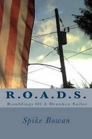 R.O.A.D.S.: Ramblings Of A Drunken Sailor by Spike Bowan 9781500938901