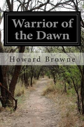 Warrior of the Dawn by Howard Browne 9781500999735