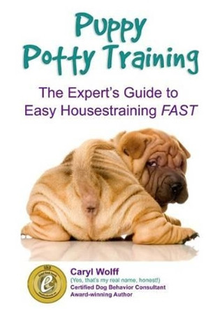 Puppy Potty Training -: The Expert's Guide to EASY Housetraining FAST (Black and White Edition) by Caryl Wolff 9781501000423