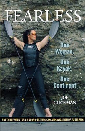 Fearless: One Woman, One Kayak, One Continent by Joe Glickman