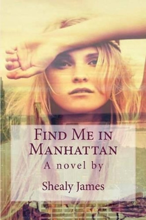 Find Me in Manhattan by Shealy James 9781501030932