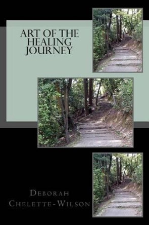 Art Of The Healing Journey by Deborah Chelette-Wilson 9781501036422