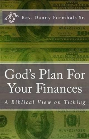 God's Plan for Your Finances: A Biblical View on Tithing by Danny L Formhals 9781501073649