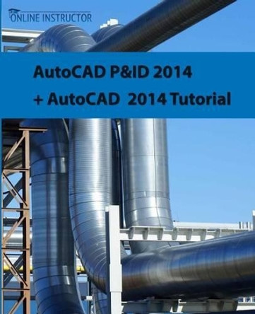 AutoCAD P&ID 2014 + AutoCAD 2014 tutorial by Online Instructor 9781501088520