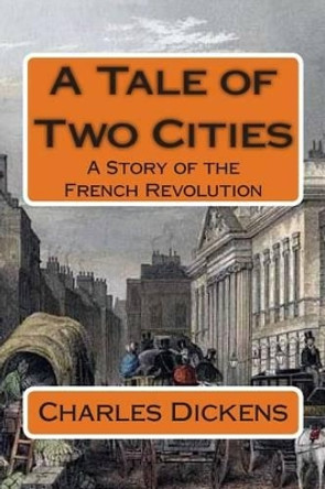 A Tale of Two Cities: A Story of the French Revolution by Dickens 9781501089978