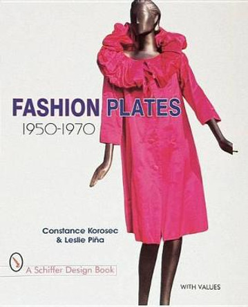 Fashion Plates: 1950-1970 by Constance Korosec