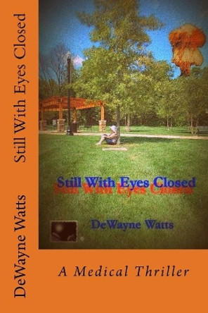 Still With Eyes Closed by Dewayne Watts 9781502381248