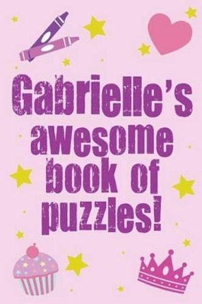 Gabrielle's Awesome Book Of Puzzles! by Clarity Media 9781502386786