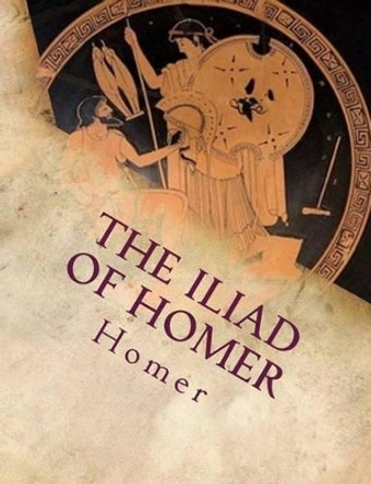 The Iliad of Homer by Alexander Pope 9781502468499