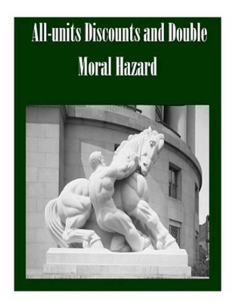 All-units Discounts and Double Moral Hazard by Federal Trade Commission 9781502490643