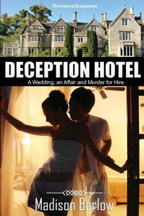 Deception Hotel: A Wedding, an Affair, and a Murder for Hire by Madison Barlow 9781502532770