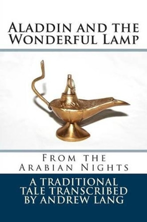 Aladdin and the Wonderful Lamp: From the Arabian Nights by Andrew Lang 9781502561725