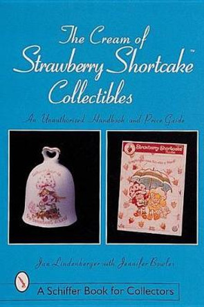 Cream of Strawberry Shortcake Collectibles: An Unauthorized Handbook and Price Guide by Jan Lindenberger