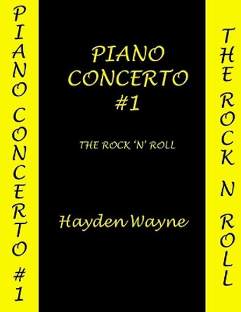 Piano Concerto #1: The Rock 'n' Roll by Hayden Wayne 9781502567994