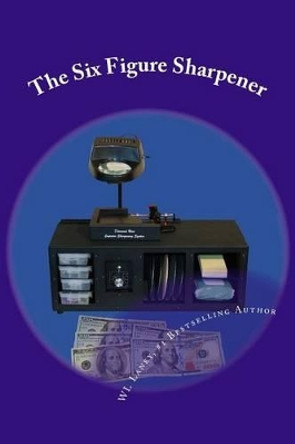 The Six Figure Sharpener by Wl Laney 9781502584373