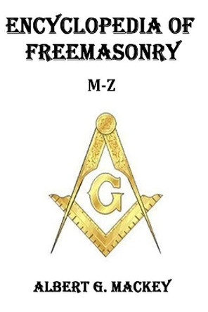 Encyclopedia of Freemasonry (M-Z) by Albert G Mackey 9781502592996