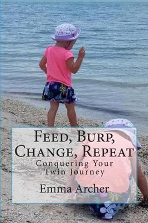 Feed, Burp, Change, Repeat: Conquering Your Twin Journey by Belinda Ann Hope 9781502715081